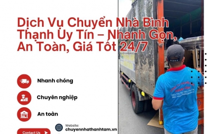 Dịch Vụ Chuyển Nhà Bình Thạnh Uy Tín Nhanh Gọn An Toàn Giá Tốt 24/7